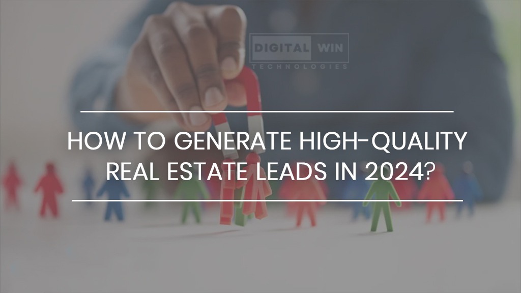 How to Generate High-Quality Real Estate Leads in 2024